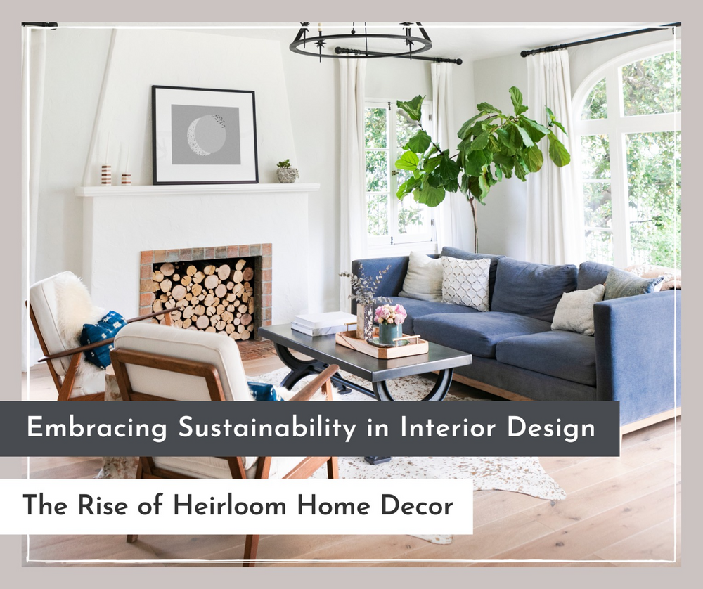 Sustainability in Interior Design: The Rise of Heirloom Home Decor